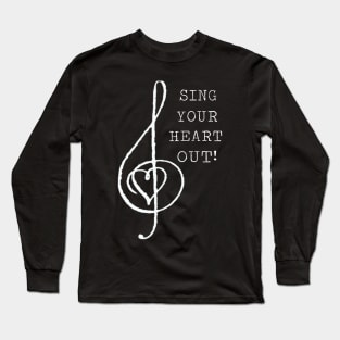 Sing Your Heart Out! Long Sleeve T-Shirt